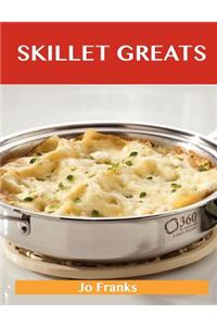 Skillet Greats: Delicious Skillet Recipes, the Top 100 Skillet Recipes