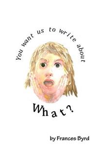 You Want Us To Write About What?