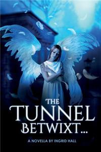 The Tunnel Betwixt...: A Novella