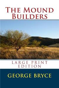 The Mound Builders - Large Print Edition