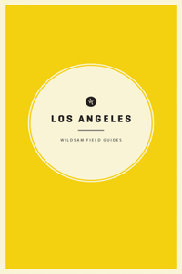 Wildsam Field Guides: Los Angeles
