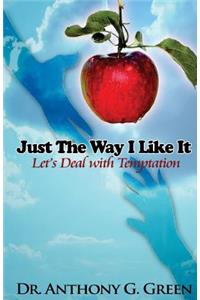 Just The Way I Like It: Let's Deal With Temptation