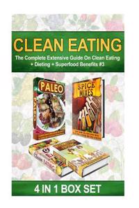 Clean Eating: The Complete Extensive Guide on Clean Eating + Dieting + Superfood Benefits #3