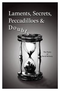 Laments, Secrets, Peccadilloes and Doubts