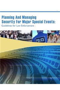 Planning And Managing Security For Major Special Events: Guidelines for Law Enforcement