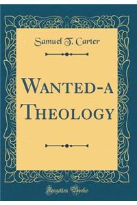 Wanted-A Theology (Classic Reprint)