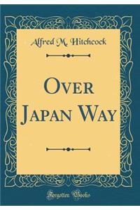 Over Japan Way (Classic Reprint)