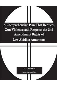 Comprehensive Plan That Reduces Gun Violence and Respects the 2nd Amendment Rights of Law-Abiding Americans