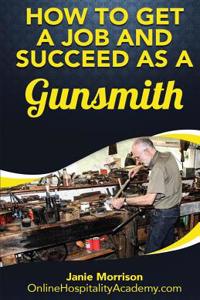 How to Get a Job and Succeed as a Gunsmith