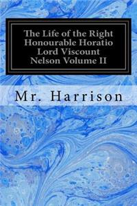 Life of the Right Honourable Horatio Lord Viscount Nelson Volume II