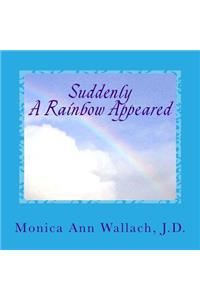 Suddenly A Rainbow Appeared