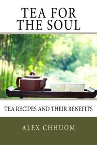 Tea for the Soul: Tea Recipes and Their Benefits