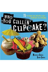 Who You Callin' Cupcake?