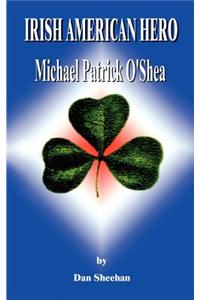 Irish American Hero: Michael Patrick O'Shea