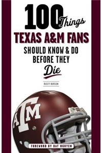 100 Things Texas A&M Fans Should Know & Do Before They Die