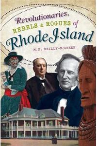 Revolutionaries, Rebels and Rogues of Rhode Island