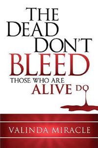 Dead Don't Bleed