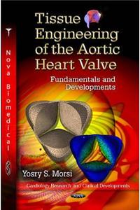 Tissue Engineering of the Aortic Heart Valve