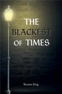 The Blackest of Times