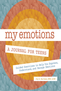 My Emotions: A Journal for Teens: Guided Exercises to Help You Express, Understand, and Manage Emotions