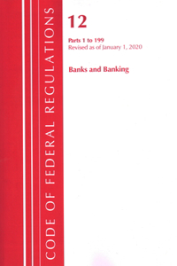 Code of Federal Regulations, Title 12 Banks and Banking 1-199, Revised as of January 1, 2020