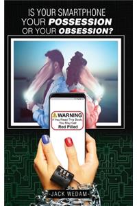 Is your smartphone your possession - or your obsession?