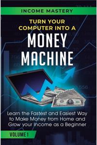 Turn Your Computer Into a Money Machine
