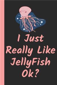 I Just Really Like JellyFish Ok?