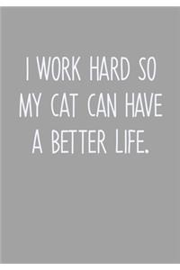 I Work Hard So My Cat Can Have A Better Life