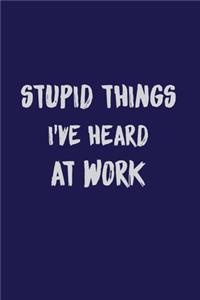 Stupid things I've heard at work