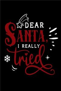 Dear Santa I Really Tried: Blank Lined Journal Notebook: For Writing Notes or Journaling and best gift for christmas lists, planning, menus, gifts, and more