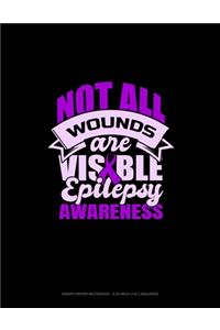 Not All Wounds Are Visible Epilepsy Awareness