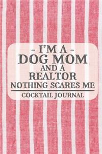 I'm a Dog Mom and a Realtor Nothing Scares Me Cocktail Journal