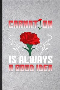 Carnation Is Always a Good Idea
