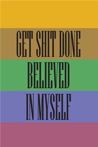 Get Shit Done Believed in Myself