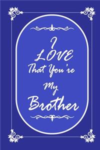 I Love That You Are My Brother journal notebook with 2020 Calendar Gift Book for Brother as a Journal Notebook with Calendar of 2020