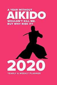 A Year Without Aikido Wouldn't Kill Me. But Why Risk It? - 2020 Yearly And Weekly Planner