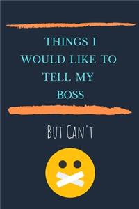 Things I'd Like To Say To My Boss But Can't