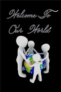 Welcome to Our World