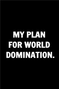 My Plan for World Domination - Funny Journals For Women Coworkers -