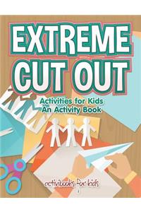 Extreme Cut out Activities for Kids, an Activity Book