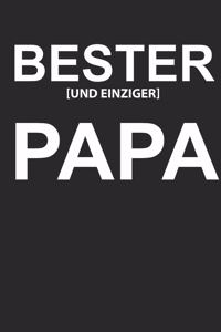 Bester und Einziger Papa: Notizbuch A5 für den besten Papa der Welt zum Vatertag oder als kleine Aufmerksamkeit für deinen Vater mit etwas Ironie und Sarkasmus I ca. A5 (6x9 