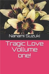 Tragic Love Vollume one!