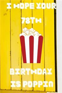 I Hope Your 78th Birthday Is Poppin