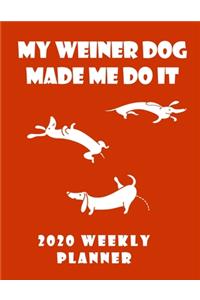 My Weiner Dog Made Me Do It 2020 Weekly Planner