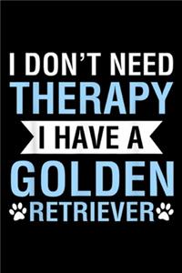 I Don't Need Therapy I Have A Golden Retriever