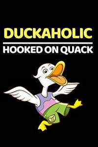 Duckaholic Hooked On Quack: Funny Duck Lover Notebook/Journal (6" X 9")