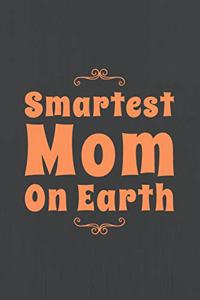 Smartest Mom on Earth: Gift for Mom- Notebook/ Diary/ Journal to Write in, Blank Lovely Lined Designed Interior "6 x 9", 100 Pages