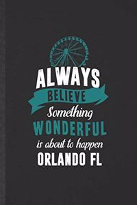 Always Believe Something Wonderful Is About to Happen Orlando Fl