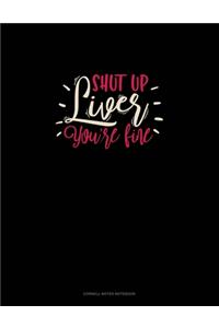 Shut Up Liver You're Fine